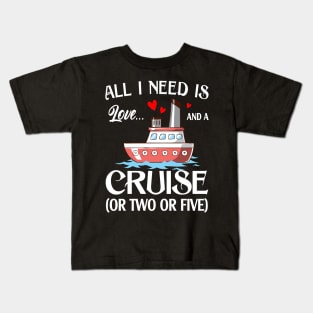 All I Need Is Love And A Cruise Kids T-Shirt